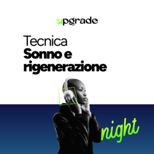 UPGRADE NIGHT - TECNICA  - CODICE: SONNO E RIGENERAZIONE