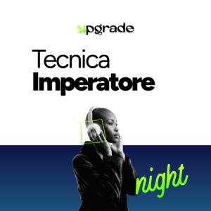 UPGRADE NIGHT – TECNICA - IMPERATORE