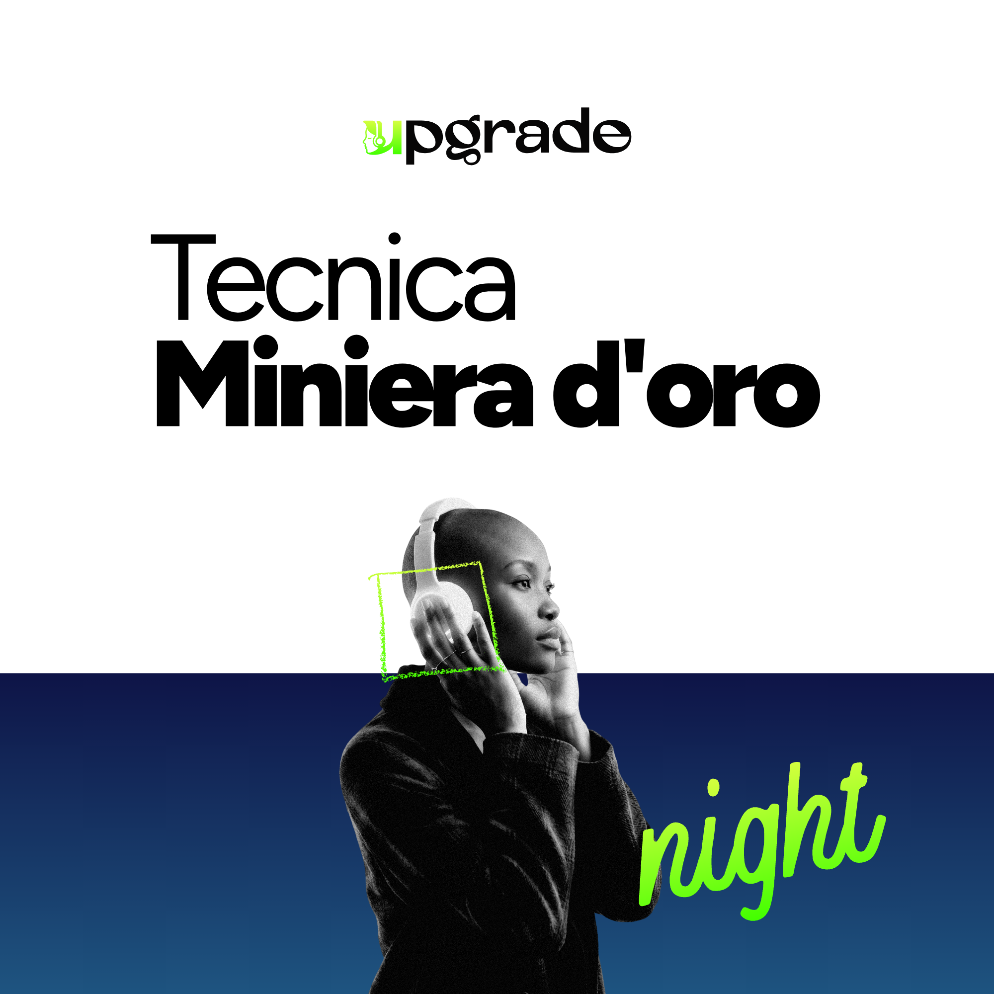 UPGRADE NIGHT Tecnica "Una Miniera D'oro"